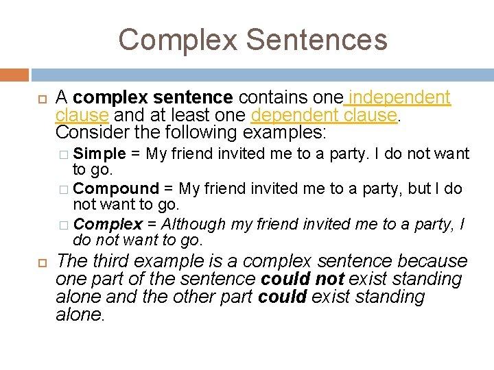 Complex Sentences A complex sentence contains one independent clause and at least one dependent Complex Sentences A complex sentence contains one independent clause and at least one dependent