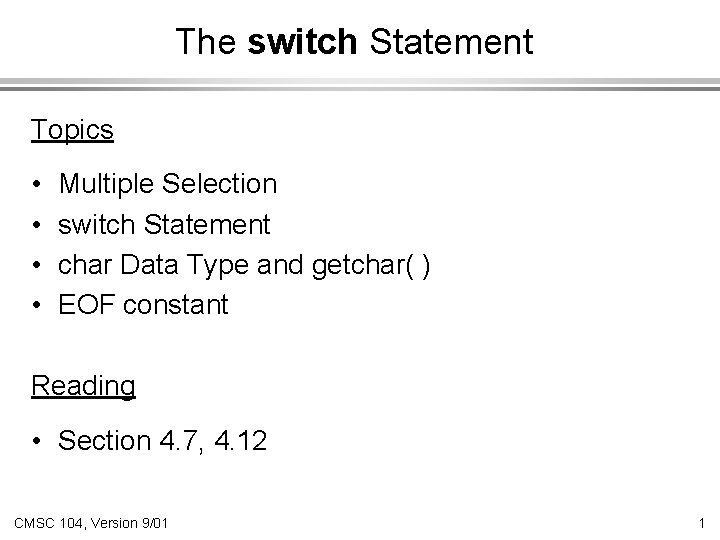 The switch Statement Topics • • Multiple Selection switch Statement char Data Type and
