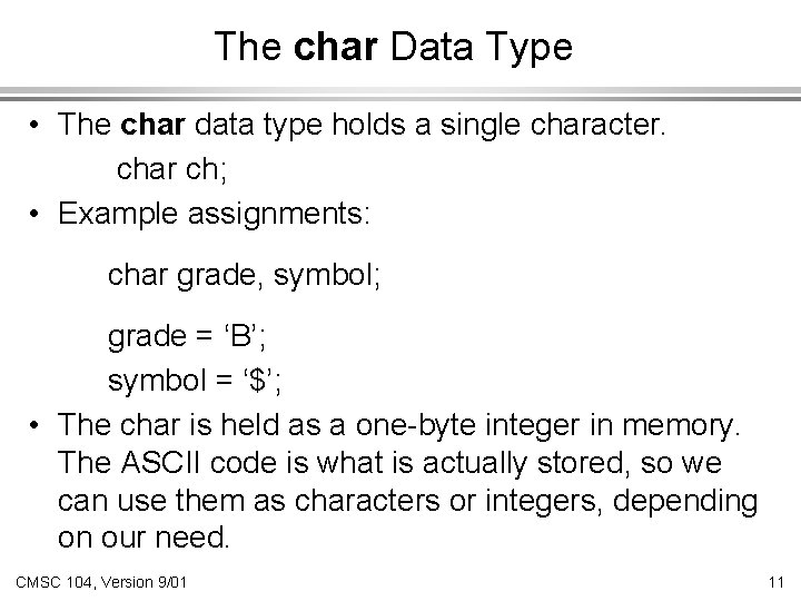 The char Data Type • The char data type holds a single character. char