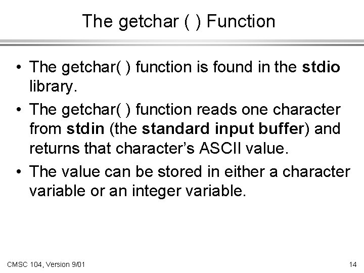 The getchar ( ) Function • The getchar( ) function is found in the