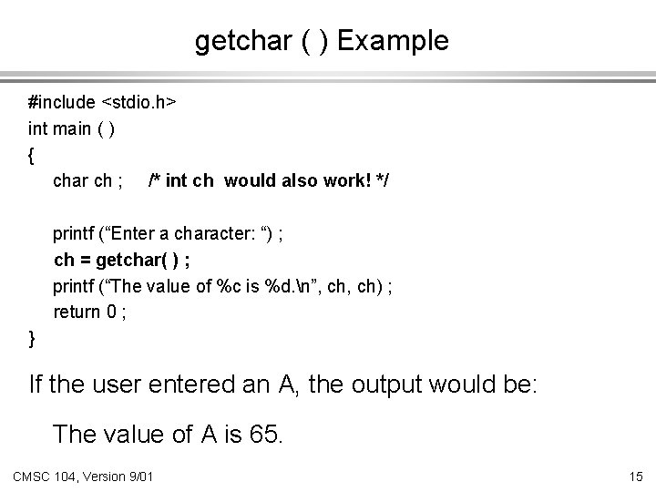 getchar ( ) Example #include <stdio. h> int main ( ) { char ch