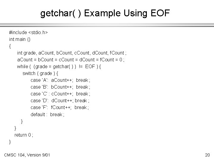 getchar( ) Example Using EOF #include <stdio. h> int main () { int grade,