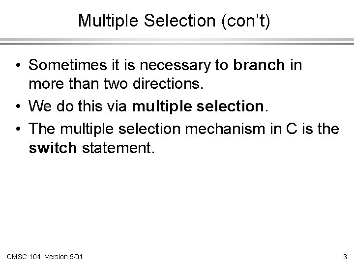 Multiple Selection (con’t) • Sometimes it is necessary to branch in more than two