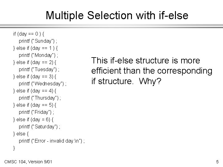 Multiple Selection with if-else if (day == 0 ) { printf (“Sunday”) ; }