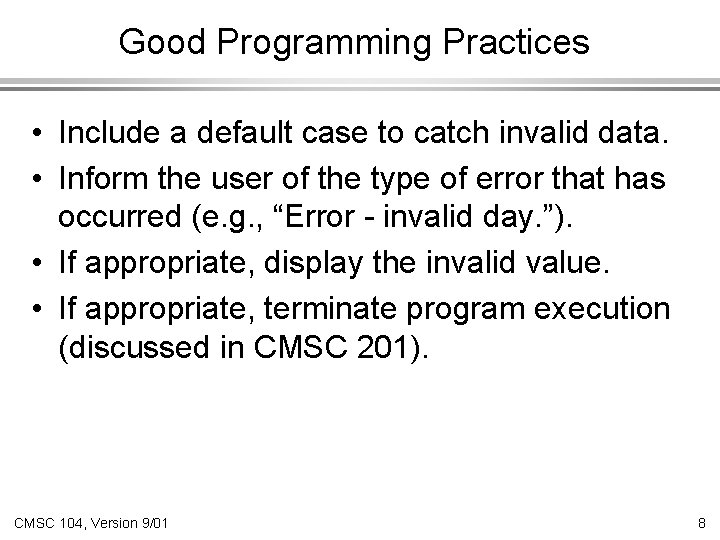 Good Programming Practices • Include a default case to catch invalid data. • Inform