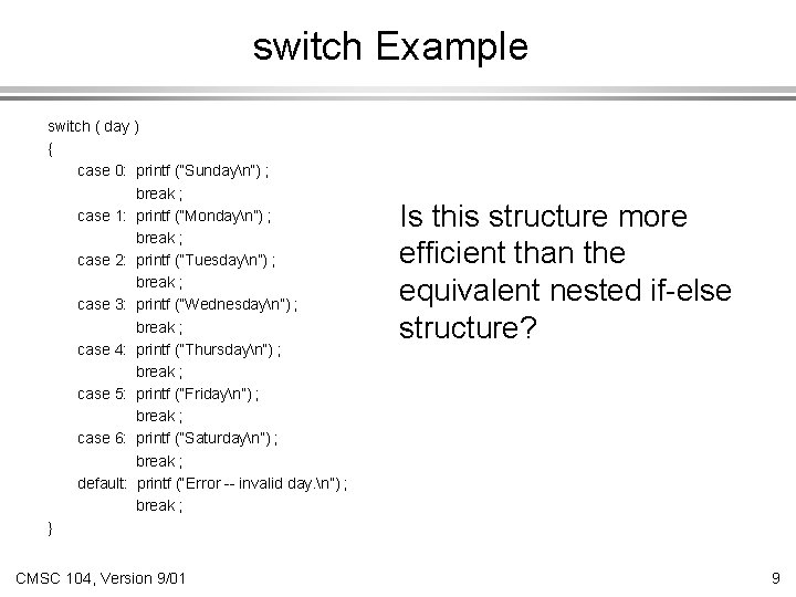 switch Example switch ( day ) { case 0: printf (“Sundayn”) ; break ;