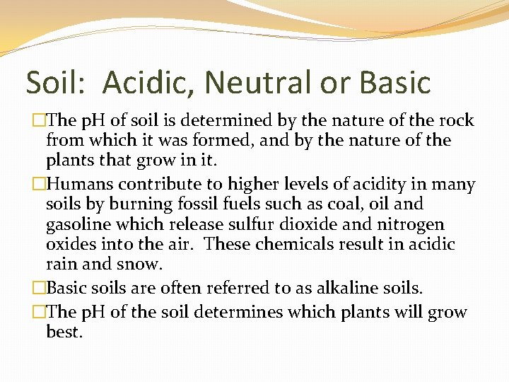 Soil: Acidic, Neutral or Basic �The p. H of soil is determined by the