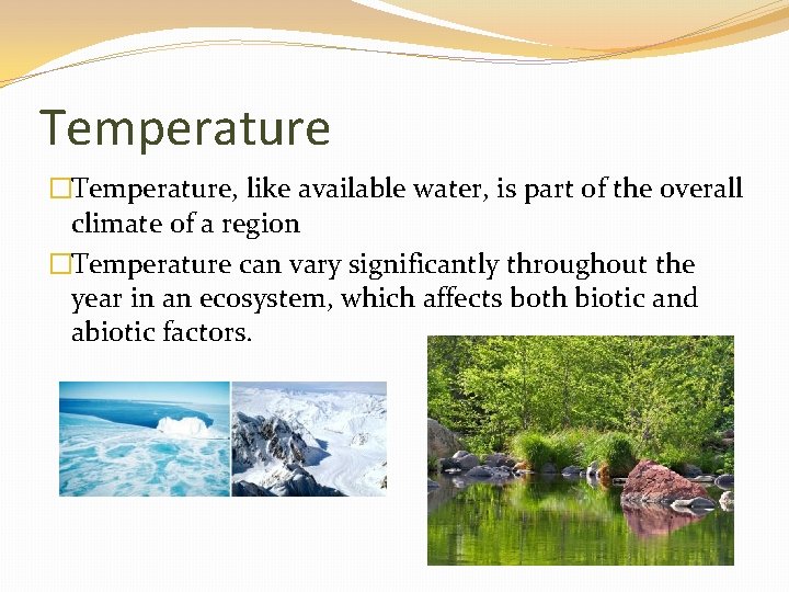 Temperature �Temperature, like available water, is part of the overall climate of a region
