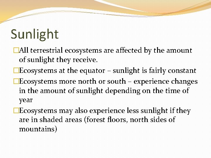 Sunlight �All terrestrial ecosystems are affected by the amount of sunlight they receive. �Ecosystems