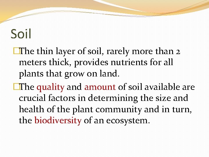 Soil �The thin layer of soil, rarely more than 2 meters thick, provides nutrients