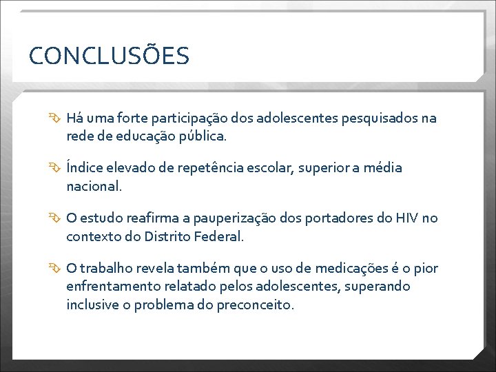 CONCLUSÕES Há uma forte participação dos adolescentes pesquisados na rede de educação pública. Índice