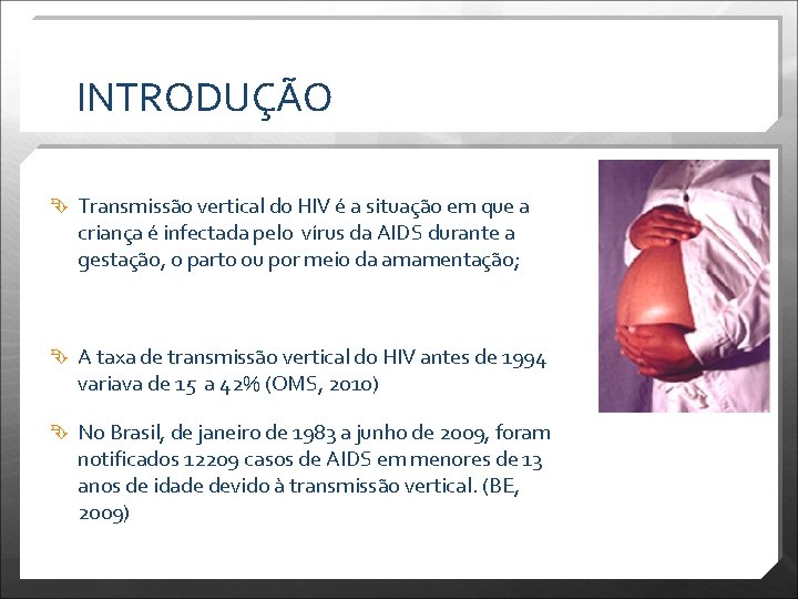 INTRODUÇÃO Transmissão vertical do HIV é a situação em que a criança é infectada