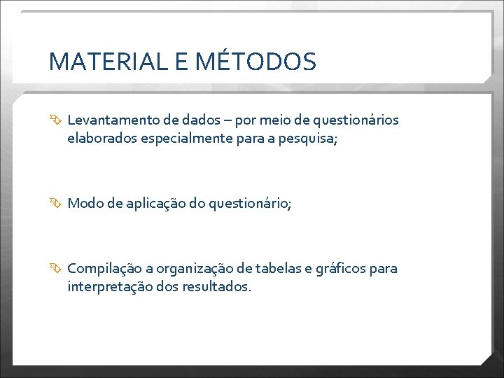 MATERIAL E MÉTODOS Levantamento de dados – por meio de questionários elaborados especialmente para