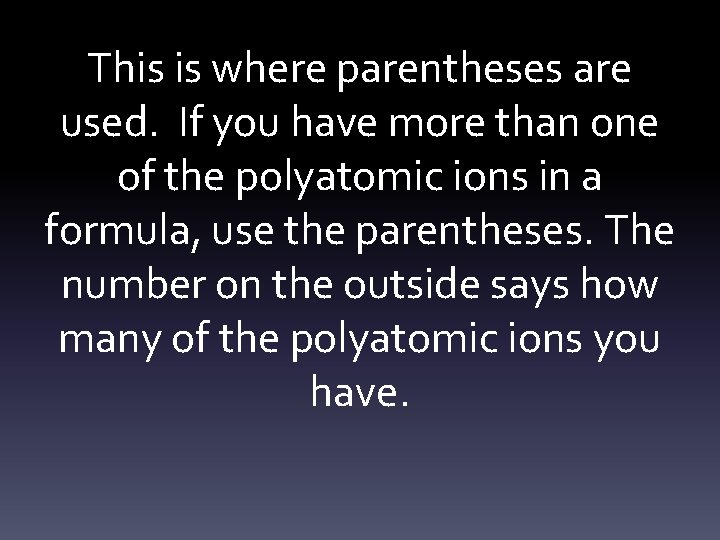 This is where parentheses are used. If you have more than one of the