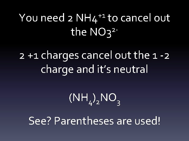 You need 2 NH 4+1 to cancel out the NO 322 +1 charges cancel