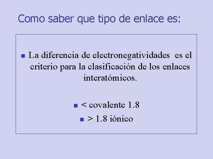 Como saber que tipo de enlace es: n La diferencia de electronegatividades es el