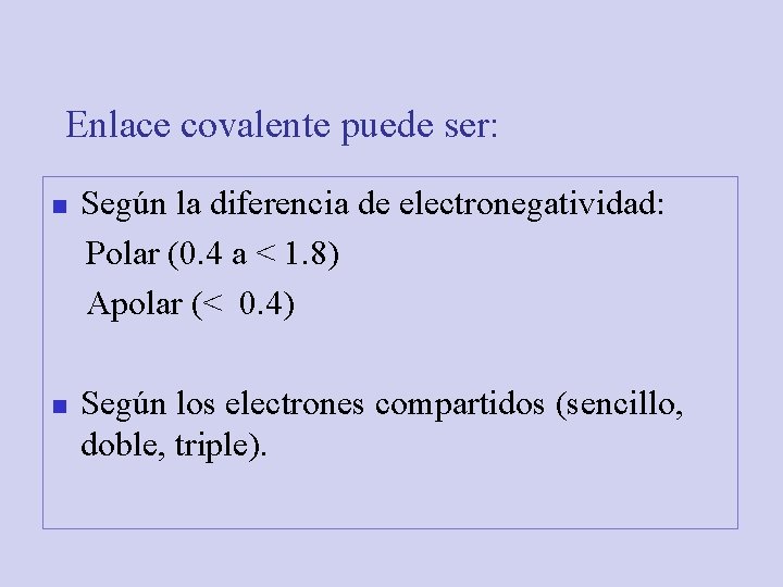Enlace covalente puede ser: n n Según la diferencia de electronegatividad: Polar (0. 4