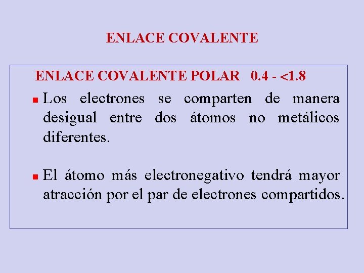 ENLACE COVALENTE POLAR 0. 4 - 1. 8 n n Los electrones se comparten