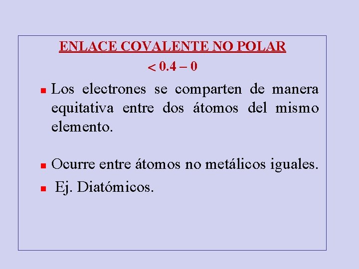 ENLACE COVALENTE NO POLAR 0. 4 – 0 n Los electrones se comparten de