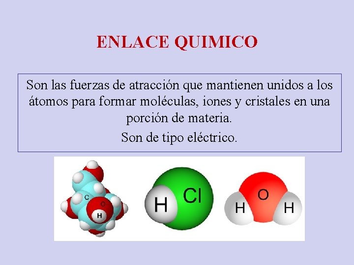 ENLACE QUIMICO Son las fuerzas de atracción que mantienen unidos a los átomos para