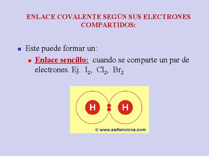 ENLACE COVALENTE SEGÚN SUS ELECTRONES COMPARTIDOS: n Este puede formar un: n Enlace sencillo: