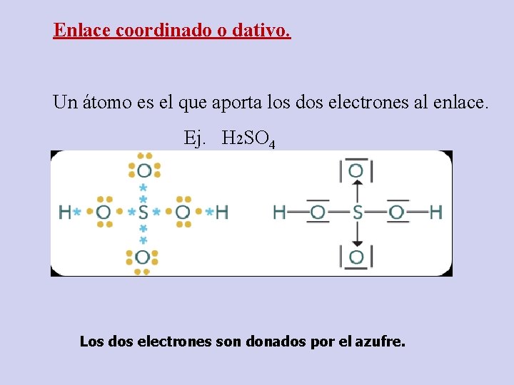 Enlace coordinado o dativo. Un átomo es el que aporta los dos electrones al