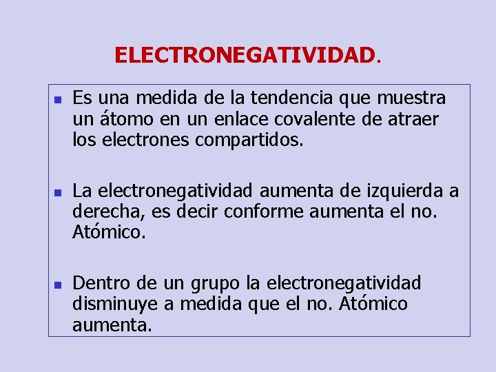 ELECTRONEGATIVIDAD. n n n Es una medida de la tendencia que muestra un átomo