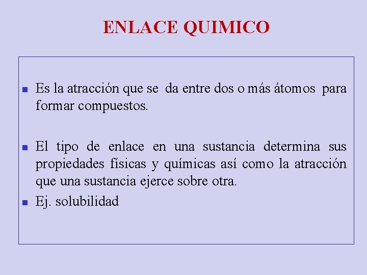 ENLACE QUIMICO n n n Es la atracción que se da entre dos o