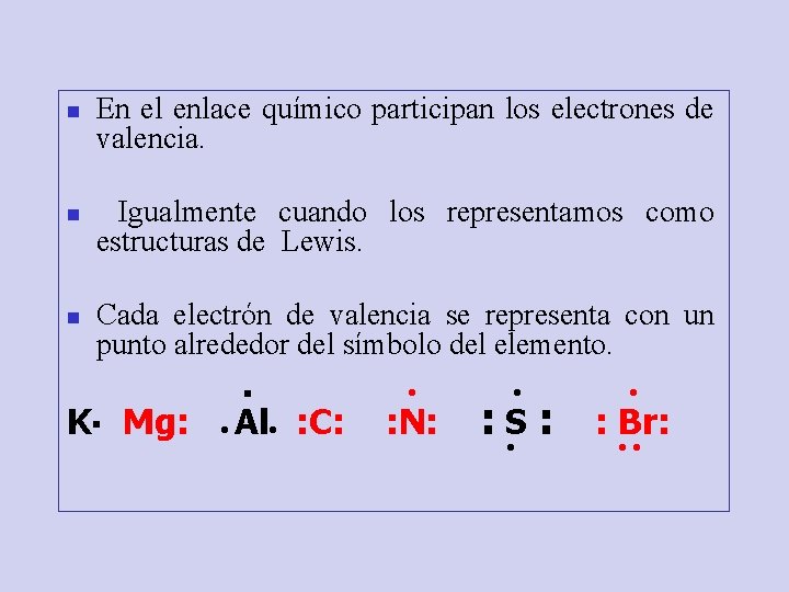 n n n En el enlace químico participan los electrones de valencia. Igualmente cuando