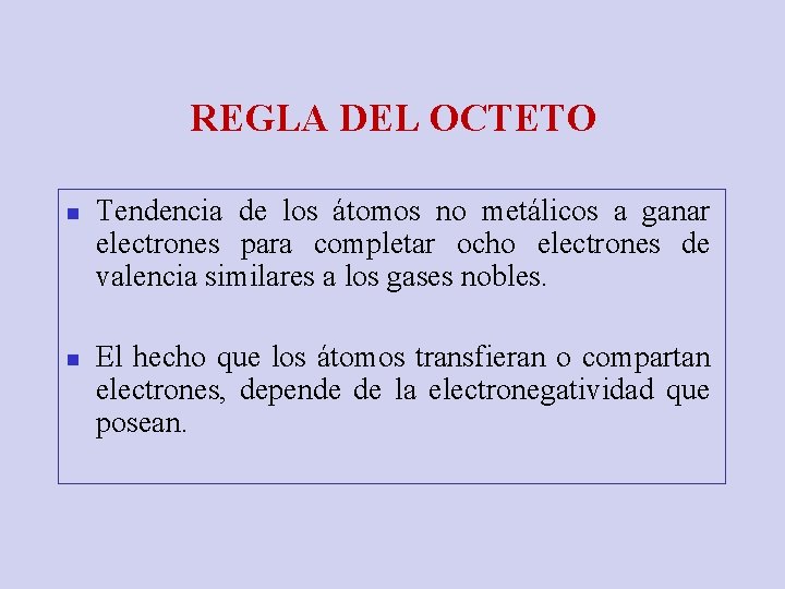 REGLA DEL OCTETO n n Tendencia de los átomos no metálicos a ganar electrones