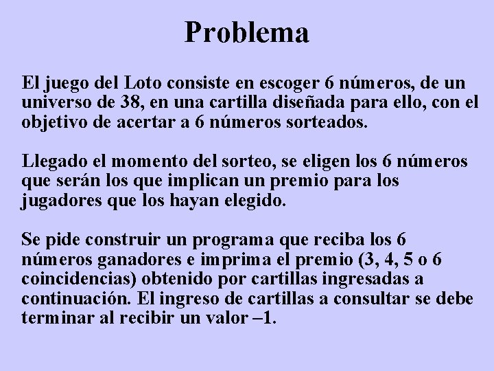 Problema El juego del Loto consiste en escoger 6 números, de un universo de