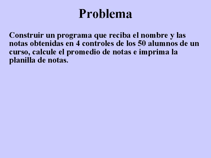 Problema Construir un programa que reciba el nombre y las notas obtenidas en 4