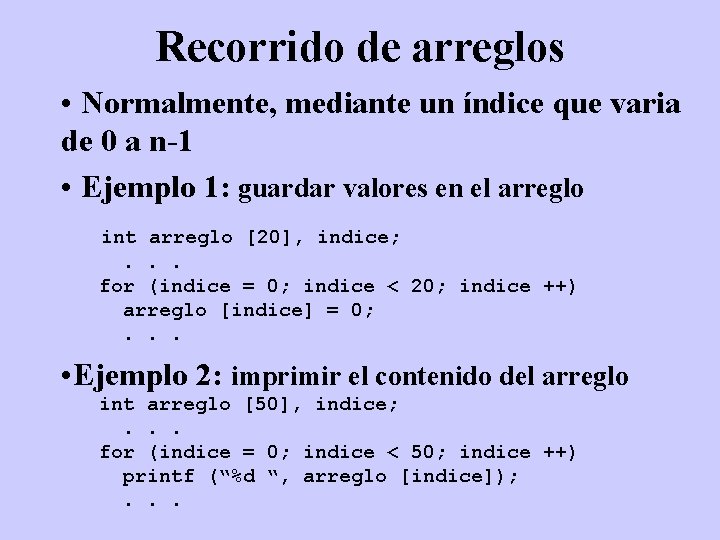 Recorrido de arreglos • Normalmente, mediante un índice que varia de 0 a n-1