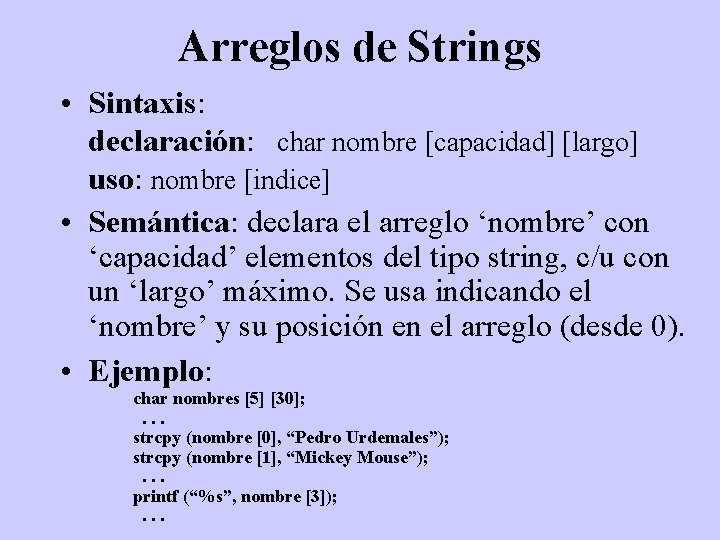 Arreglos de Strings • Sintaxis: declaración: char nombre [capacidad] [largo] uso: nombre [indice] •