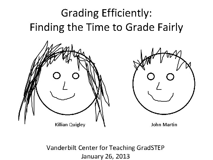 Grading Efficiently: Finding the Time to Grade Fairly Killian Quigley John Martin Vanderbilt Center