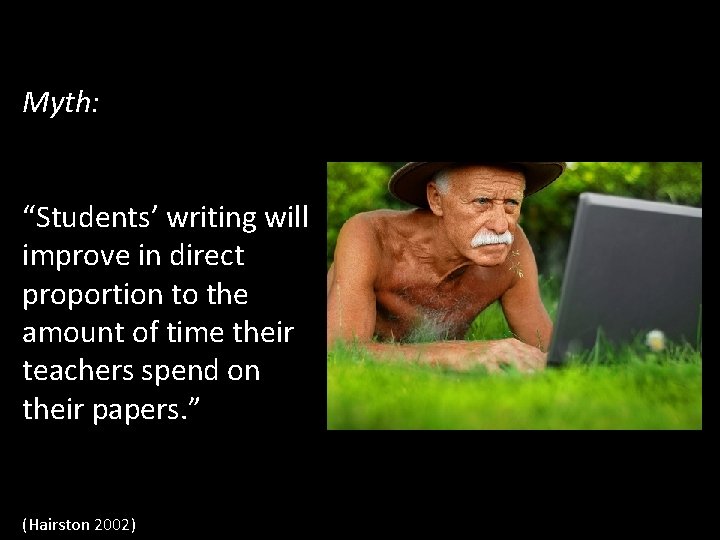 Myth: “Students’ writing will improve in direct proportion to the amount of time their