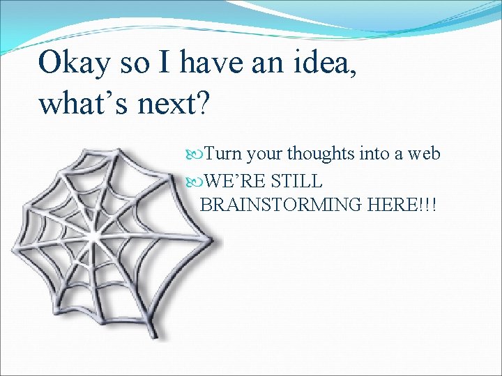 Okay so I have an idea, what’s next? Turn your thoughts into a web