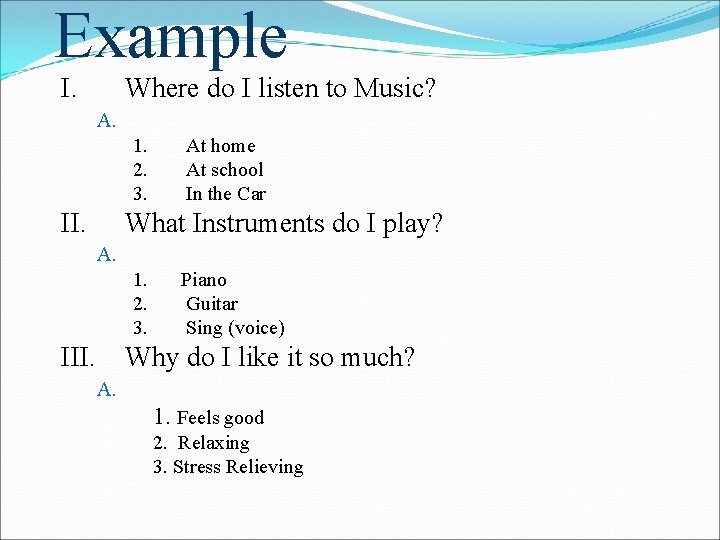 Example I. Where do I listen to Music? A. 1. 2. 3. II. At