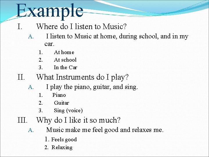 Example I. Where do I listen to Music? I listen to Music at home,