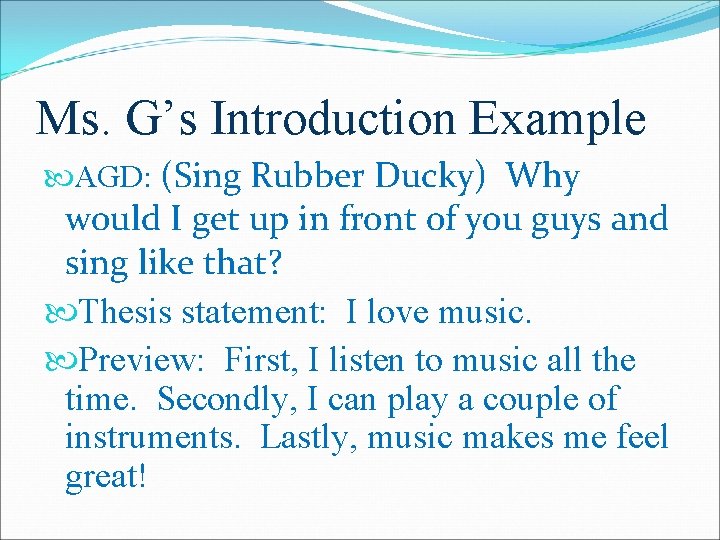 Ms. G’s Introduction Example AGD: (Sing Rubber Ducky) Why would I get up in