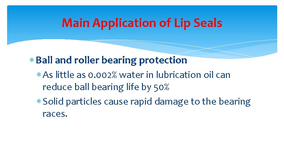 Main Application of Lip Seals Ball and roller bearing protection As little as 0.
