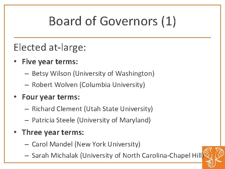 Board of Governors (1) Elected at-large: • Five year terms: – Betsy Wilson (University