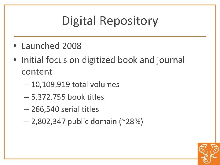 Digital Repository • Launched 2008 • Initial focus on digitized book and journal content