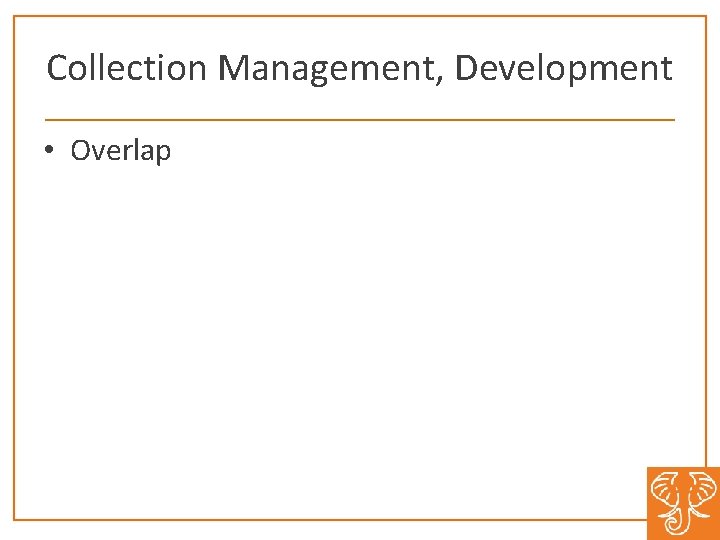 Collection Management, Development • Overlap 