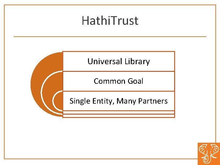 Hathi. Trust Universal Library Common Goal Single Entity, Many Partners 