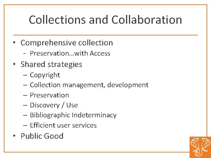 Collections and Collaboration • Comprehensive collection - Preservation…with Access • Shared strategies – Copyright