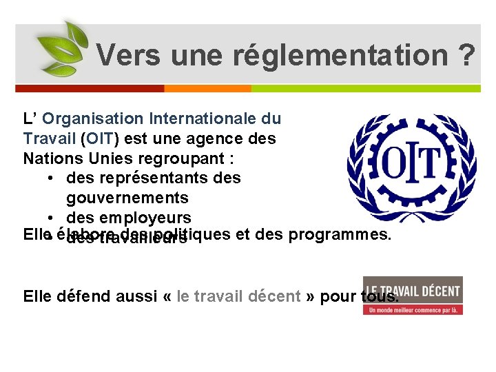 Vers une réglementation ? L’ Organisation Internationale du Travail (OIT) est une agence des
