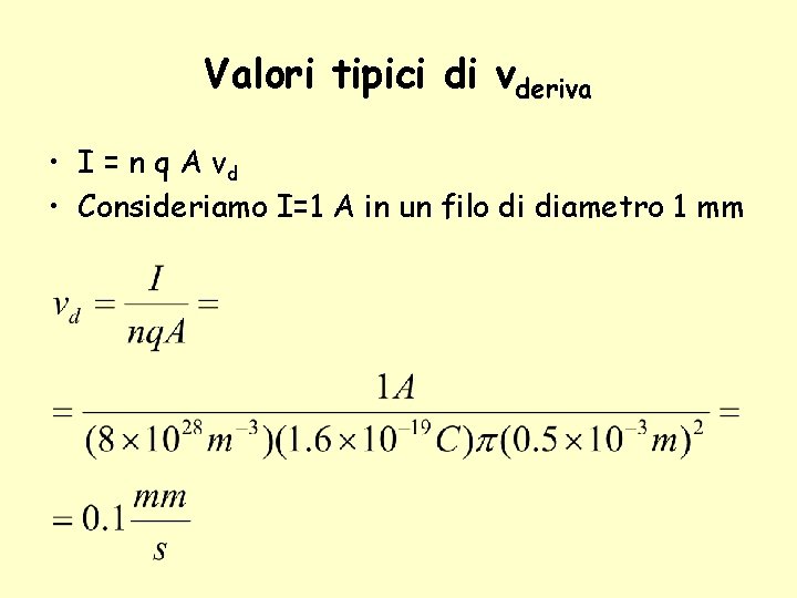 Valori tipici di vderiva • I = n q A vd • Consideriamo I=1