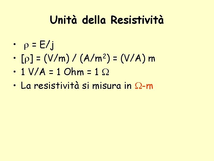 Unità della Resistività • • = E/j [ ] = (V/m) / (A/m 2)