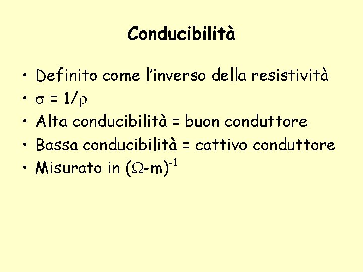 Conducibilità • • • Definito come l’inverso della resistività = 1/ Alta conducibilità =